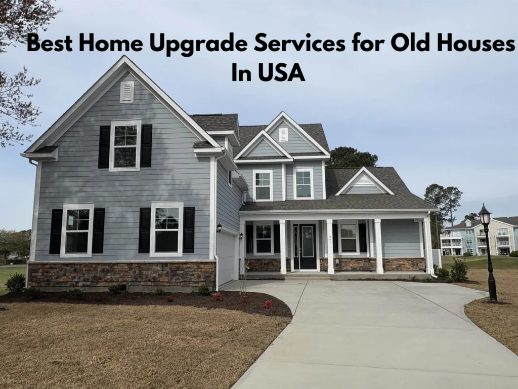 Best Home Upgrade Services for Old Houses in USA 
